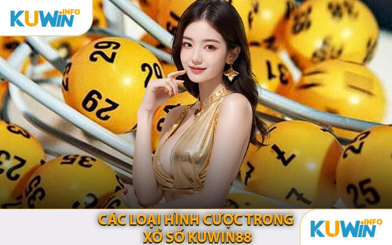 Các Loại Hình Cược Trong Xổ Số KUWIN88