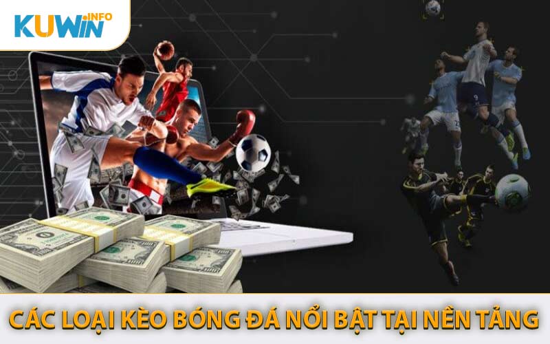 Các Loại Kèo Bóng Đá Nổi Bật Tại Nền Tảng