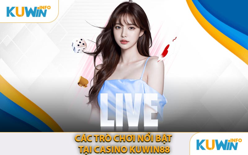 Các Trò Chơi Nổi Bật Tại Casino KUWIN88