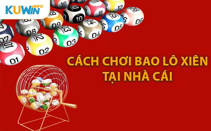  Cách Chơi Bao Lô Xiên Tại Nhà Cái