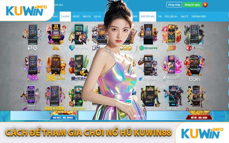 Cách Để Tham Gia Chơi Nổ Hũ KUWIN88