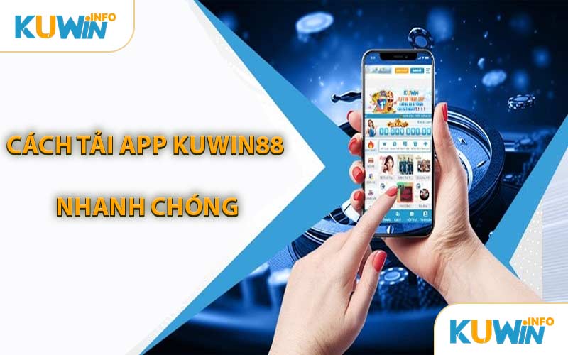 Cách Tải App KUWIN88 Nhanh Chóng
