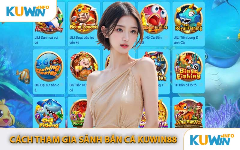 Cách Tham Gia Sảnh Bắn Cá KUWIN88