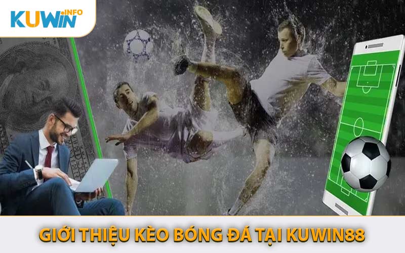 Giới Thiệu Kèo Bóng Đá Tại KUWIN88