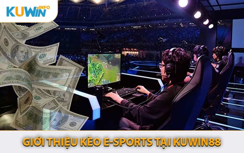 Giới Thiệu Kèo E-Sports Tại KUWIN88
