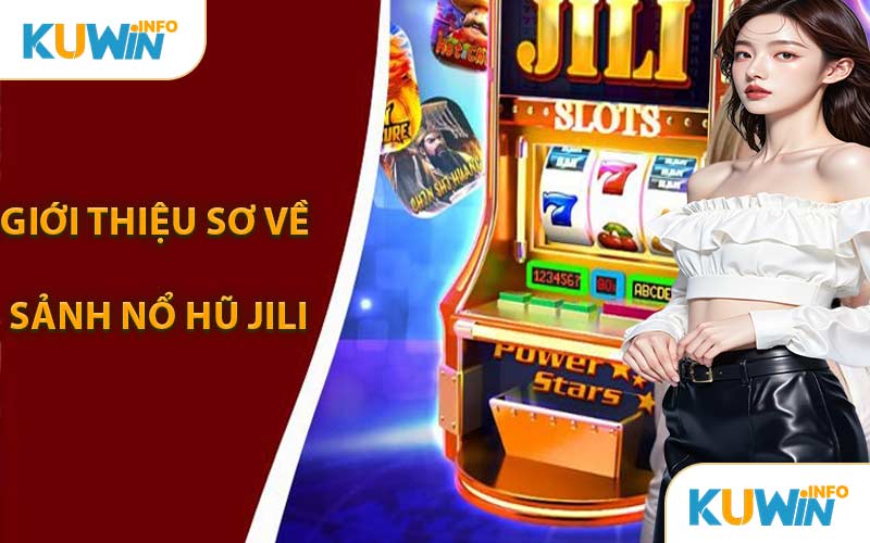 Giới Thiệu Sơ Về Sảnh Nổ Hũ JILI