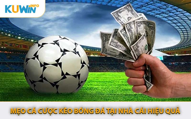 Mẹo Cá Cược Kèo Bóng Đá Tại Nhà Cái Hiệu Quả
