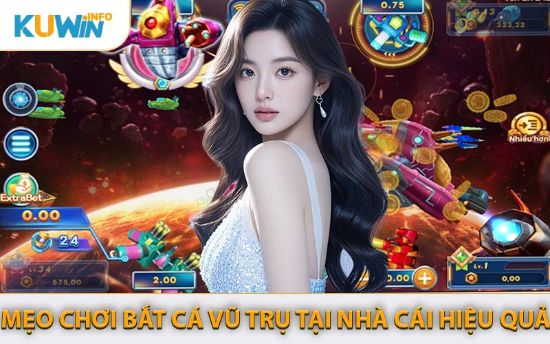 Mẹo Chơi Bắt Cá Vũ Trụ Tại Nhà Cái Hiệu Quả