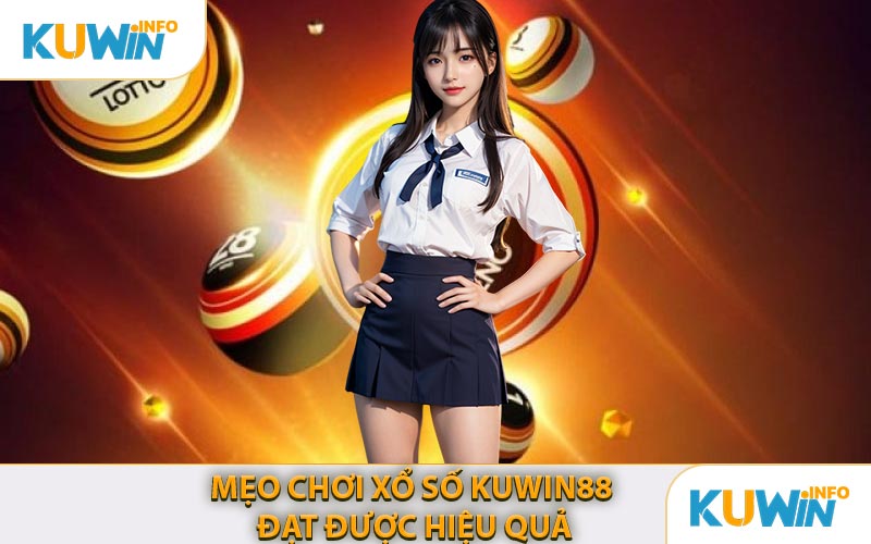 Mẹo Chơi Xổ Số KUWIN88 Đạt Được Hiệu Quả