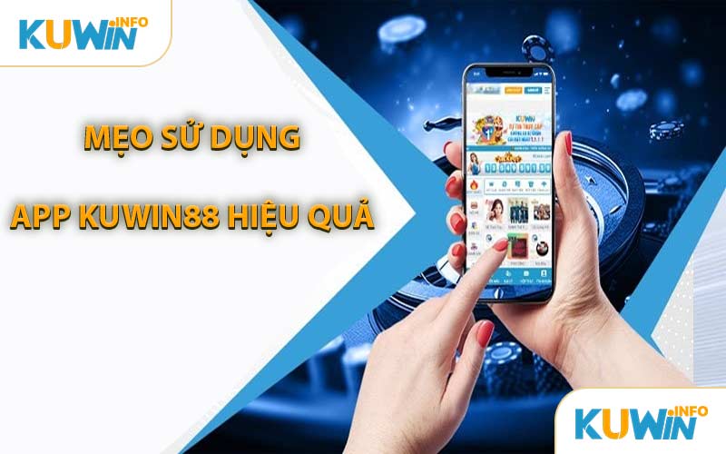 Mẹo Sử Dụng App KUWIN88 Hiệu Quả