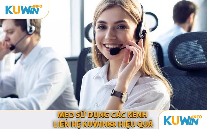 Mẹo Sử Dụng Các Kênh Liên Hệ KUWIN88 Hiệu Quả