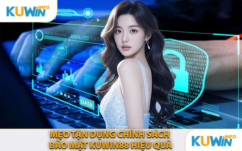 Mẹo Tận Dụng Chính Sách Bảo Mật KUWIN88 Hiệu Quả