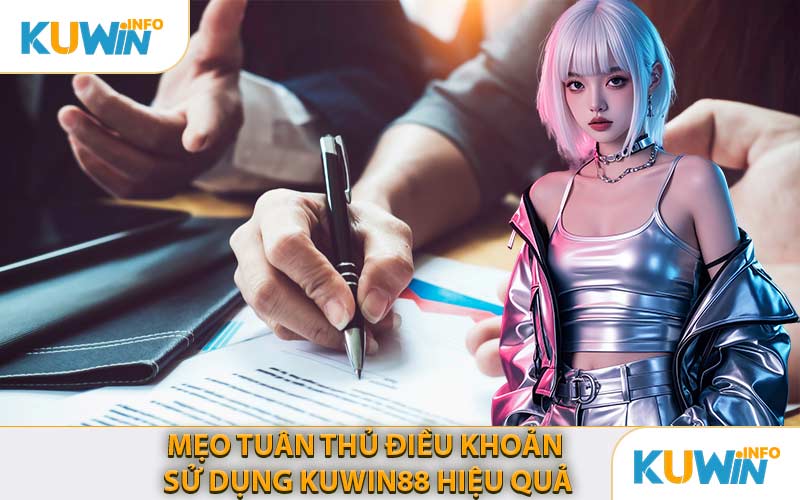 Mẹo Tuân Thủ Điều Khoản Sử Dụng KUWIN88 Hiệu Quả