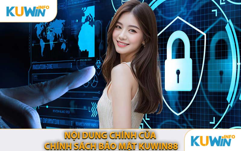 Nội Dung Chính Của Chính Sách Bảo Mật KUWIN88