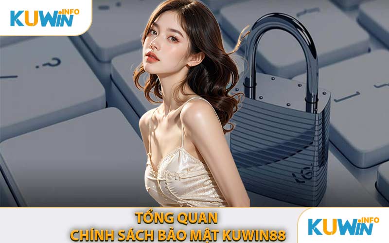 Tổng Quan Chính Sách Bảo Mật KUWIN88