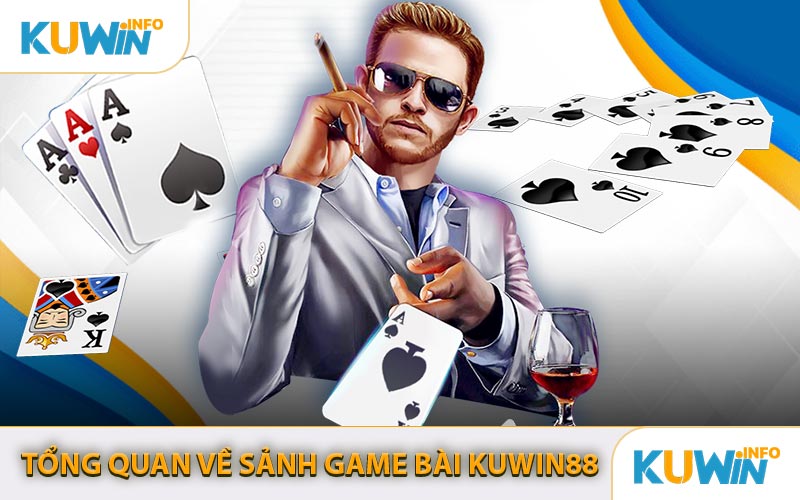 Tổng Quan Về Sảnh Game Bài KUWIN88