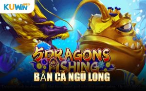 Bắn Cá Ngũ Long
