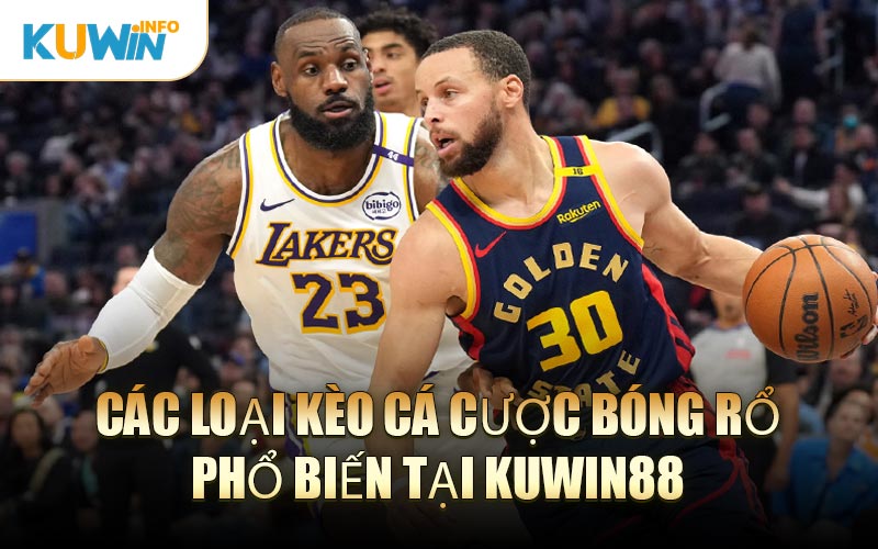 Các Loại Kèo Cá Cược Bóng Rổ Phổ Biến Tại KUWIN88