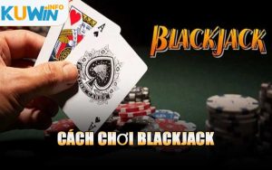 Cách Chơi Blackjack
