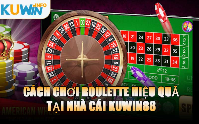 Cách Chơi Roulette Hiệu Quả Tại Nhà Cái KUWIN88