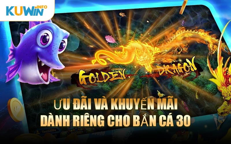 Ưu Đãi Và Khuyến Mãi Dành Riêng Cho Bắn Cá 30