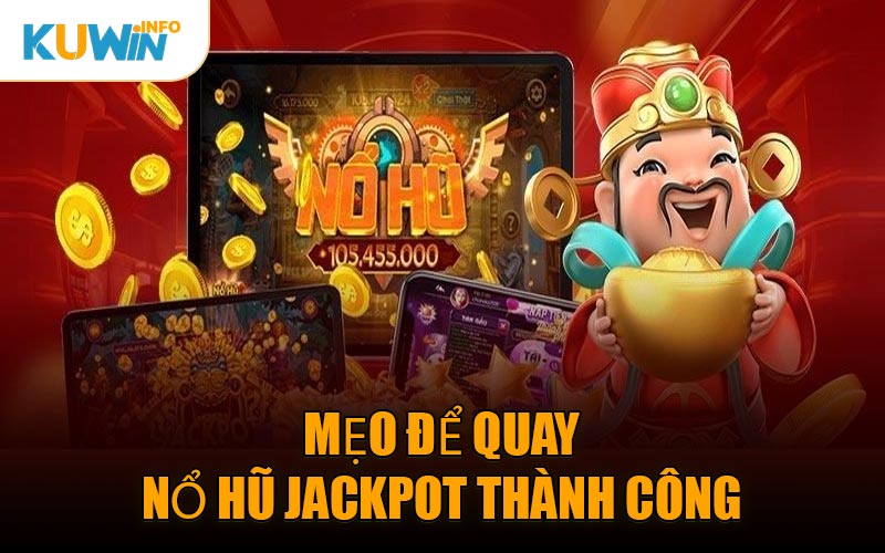 Mẹo Để Quay Nổ Hũ Jackpot Thành Công