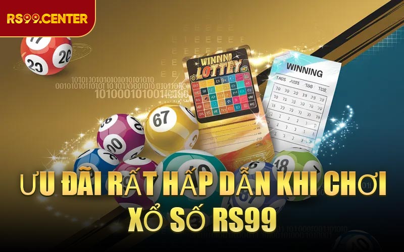 Ưu đãi rất hấp dẫn khi chơi xổ số RS99